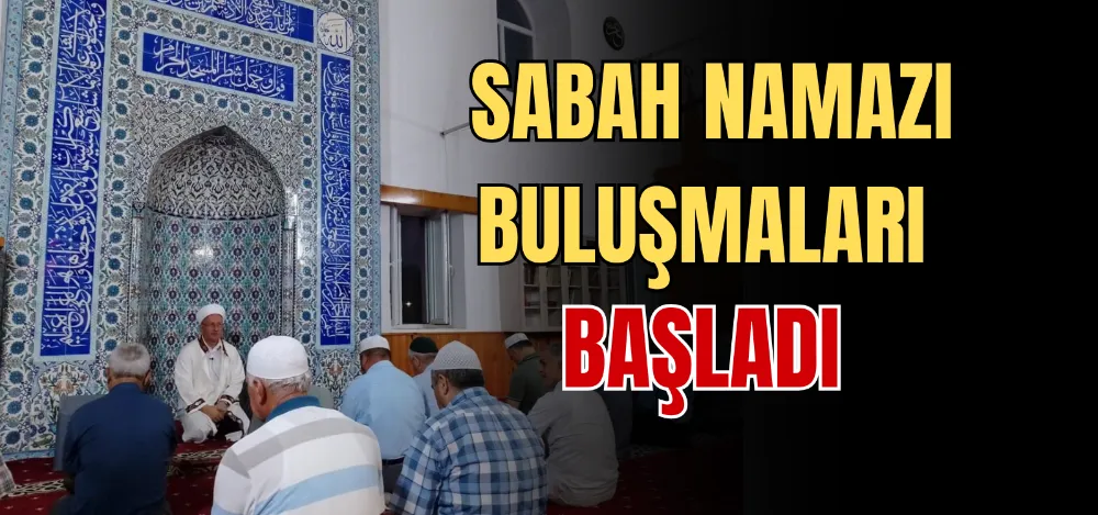 SABAH NAMAZI BULUŞMALARI BAŞLADI 