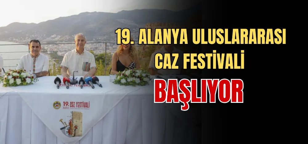 19. ALANYA ULUSLARARASI CAZ FESTİVALİ BAŞLIYOR 