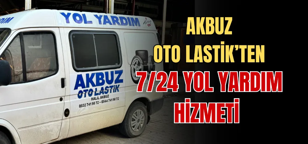 AKBUZ OTO LASTİK’TEN 7/24 YOL YARDIM HİZMETİ 