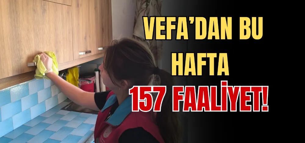 VEFA’DAN BU HAFTA 157 FAALİYET! 