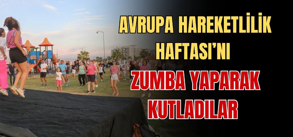 AVRUPA HAREKETLİLİK HAFTASI’NI ZUMBA YAPARAK KUTLADILAR 