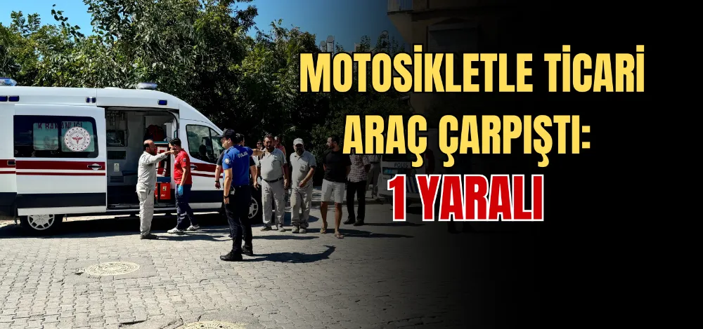 MOTOSİKLETLE TİCARİ ARAÇ ÇARPIŞTI: 1 YARALI 