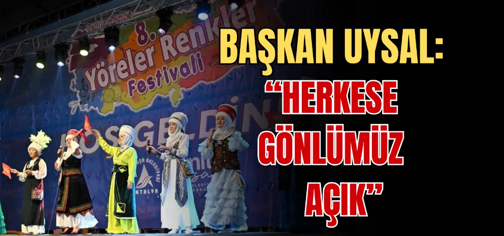 BAŞKAN UYSAL: “HERKESE GÖNLÜMÜZ AÇIK” 