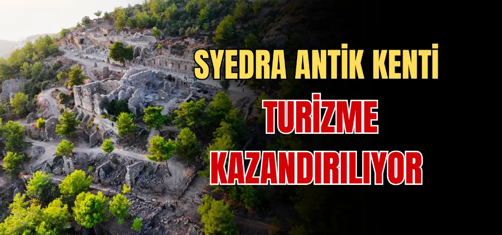 SYEDRA ANTİK KENTİ TURİZME KAZANDIRILIYOR 