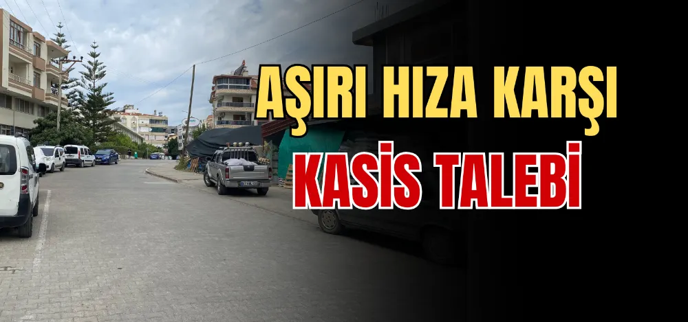 AŞIRI HIZA KARŞI KASİS TALEBİ 