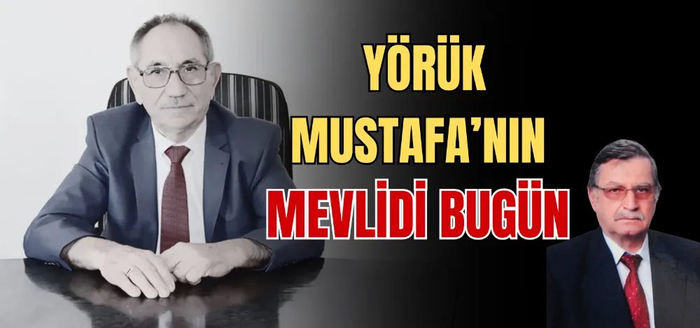 YÖRÜK MUSTAFA’NIN MEVLİDİ BUGÜN  