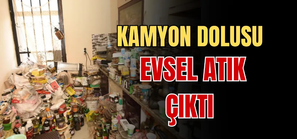 KAMYON DOLUSU EVSEL ATIK ÇIKTI 