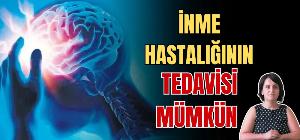 İNME HASTALIĞININ TEDAVİSİ MÜMKÜN 