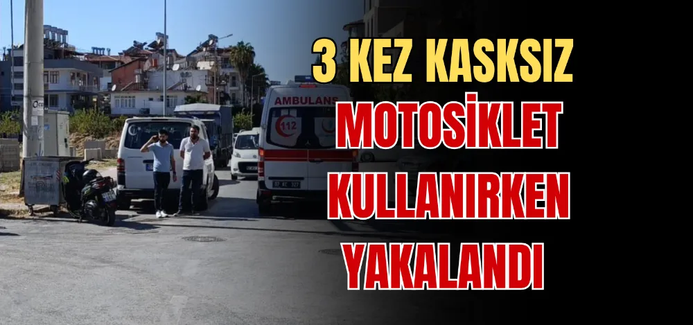 3 KEZ KASKSIZ MOTOSİKLET KULLANIRKEN YAKALANDI 