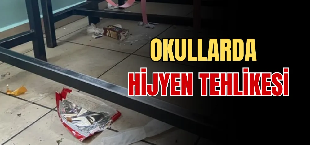 OKULLARDA HİJYEN TEHLİKESİ 