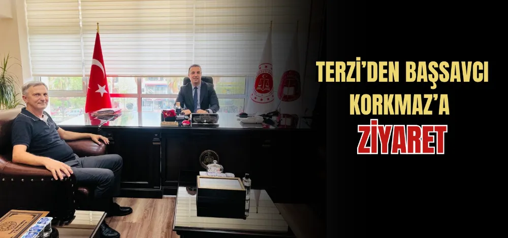 TERZİ’DEN BAŞSAVCI KORKMAZ’A ZİYARET