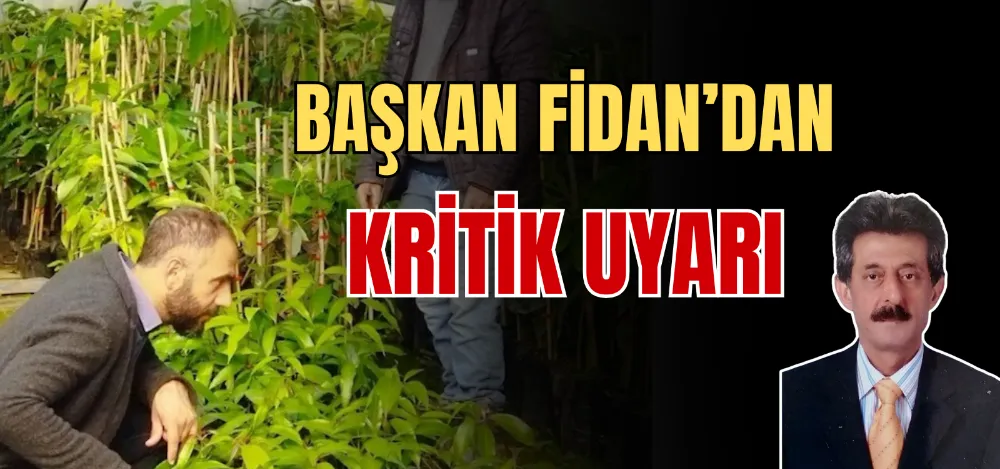 BAŞKAN FİDAN’DAN KRİTİK UYARI 