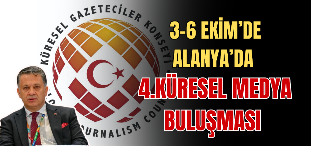 4.KÜRESEL MEDYA BULUŞMASI 3-6 EKİM’DE ALANYA’DA