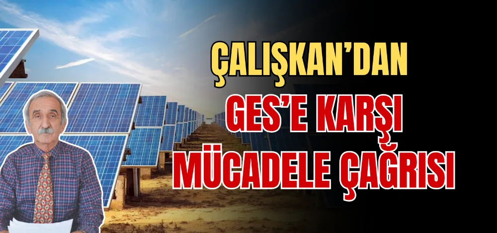 ÇALIŞKAN’DAN GES’E KARŞI MÜCADELE ÇAĞRISI  