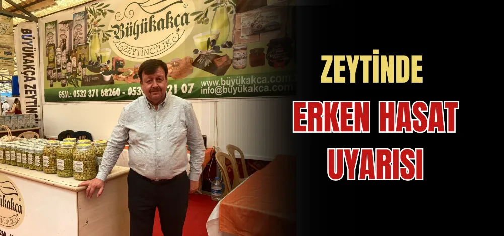 ZEYTİNDE ERKEN HASAT UYARISI