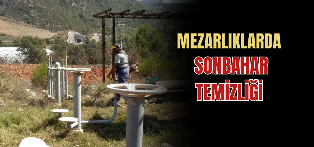 MEZARLIKLARDA SONBAHAR TEMİZLİĞİ