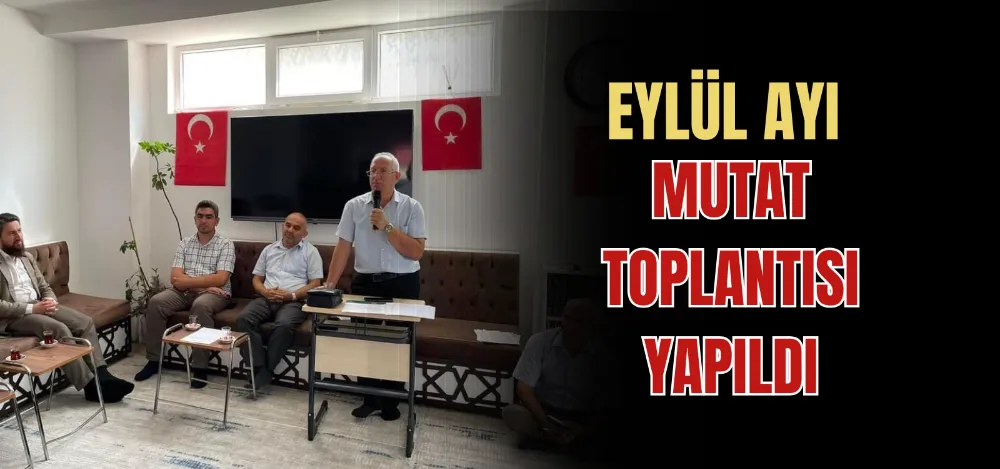 EYLÜL AYI MUTAT TOPLANTISI YAPILDI