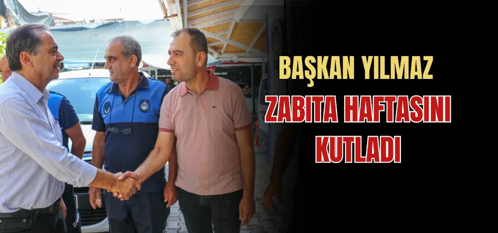 BAŞKAN YILMAZ ZABITA HAFTASINI KUTLADI