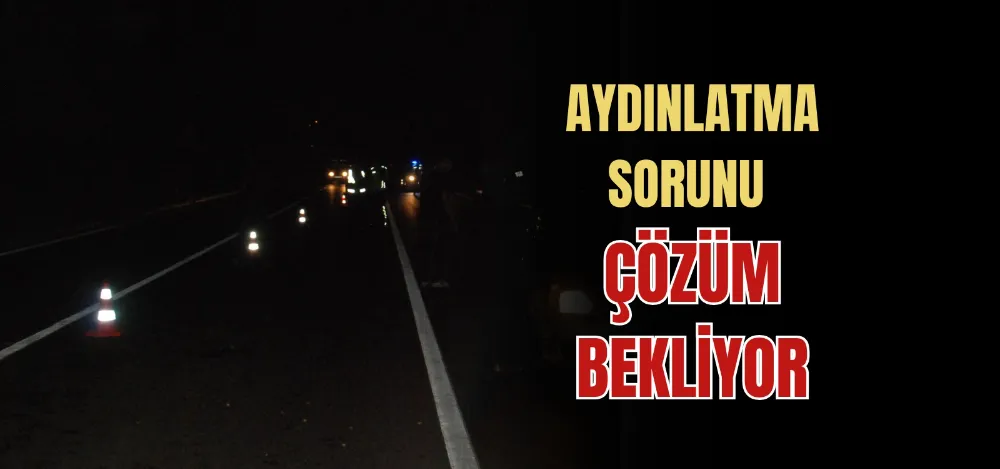 AYDINLATMA SORUNU  ÇÖZÜM BEKLİYOR