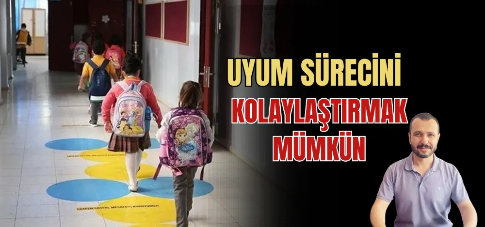 UYUM SÜRECİNİ KOLAYLAŞTIRMAK MÜMKÜN