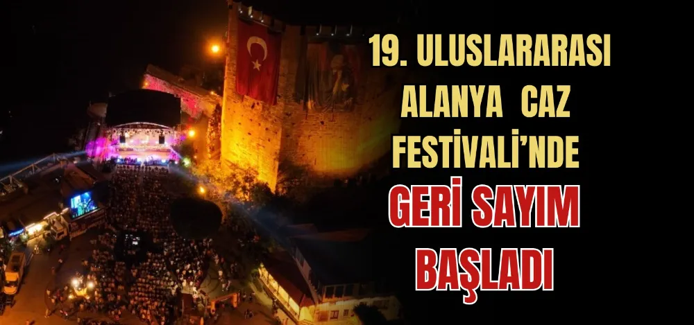 19. ULUSLARARASI ALANYA CAZ  FESTİVALİ’NDE GERİ SAYIM BAŞLADI