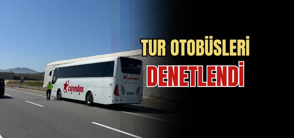 TUR OTOBÜSLERİ DENETLENDİ