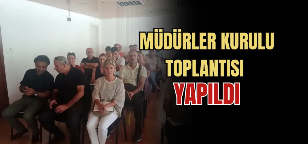 MÜDÜRLER KURULU TOPLANTISI YAPILDI