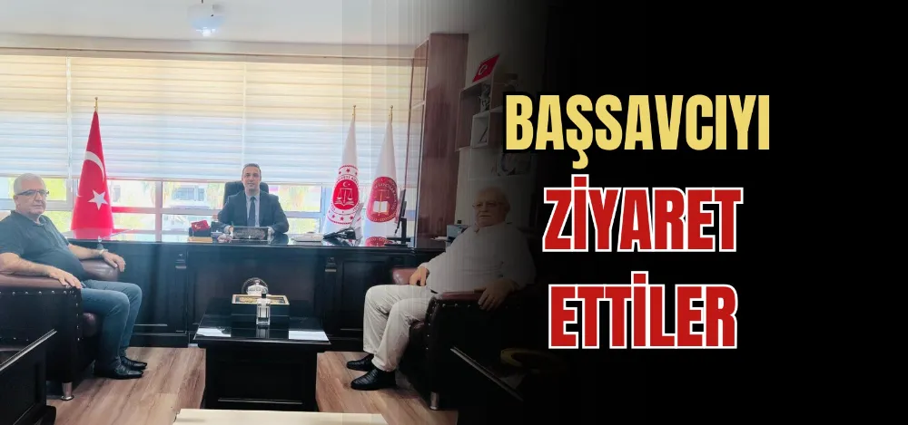 BAŞSAVCIYI ZİYARET ETTİLER 