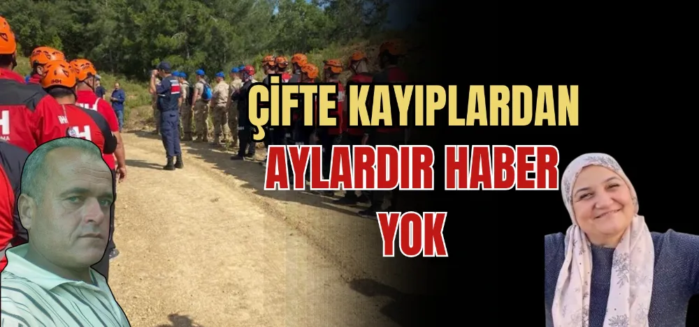 ÇİFTE KAYIPLARDAN AYLARDIR HABER YOK