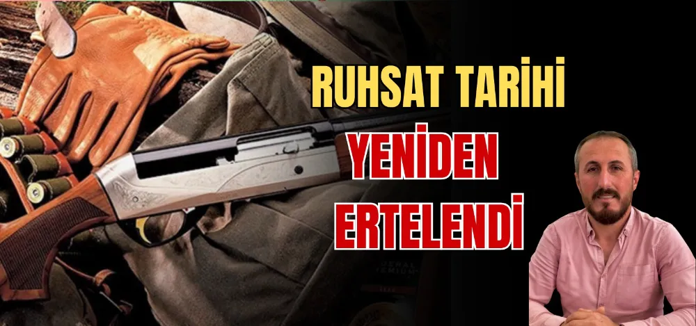 RUHSAT TARİHİ YENİDEN ERTELENDİ