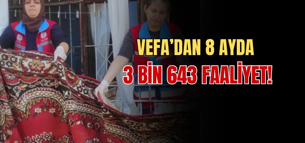 VEFA’DAN 8 AYDA 3 BİN 643 FAALİYET!