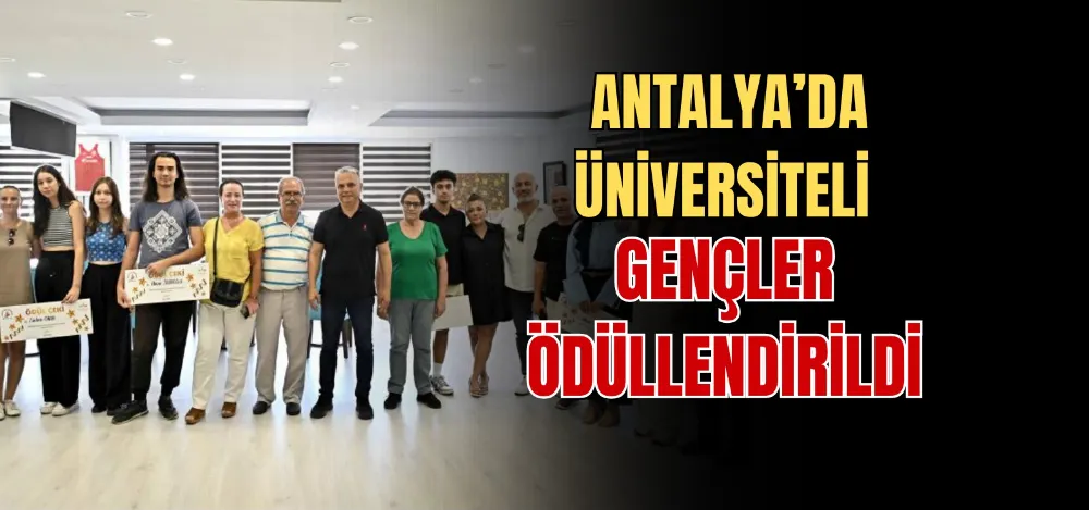 ANTALYA’DA ÜNİVERSİTELİ GENÇLER ÖDÜLLENDİRİLDİ