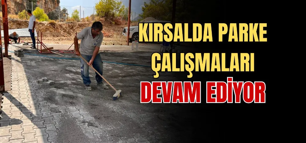 KIRSALDA PARKE ÇALIŞMALARI DEVAM EDİYOR