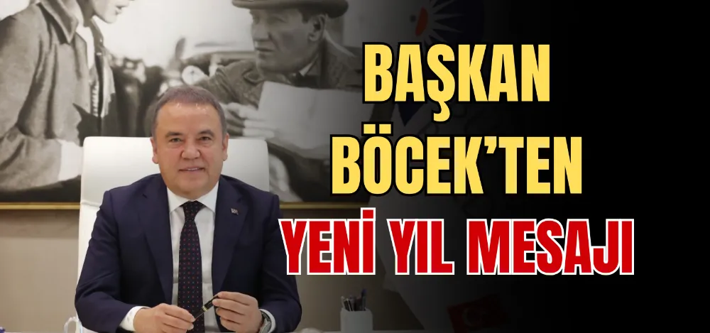 BAŞKAN BÖCEK’TEN YENİ YIL MESAJI 