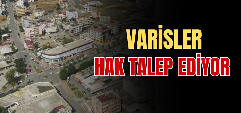 VARİSLER HAK TALEP EDİYOR 