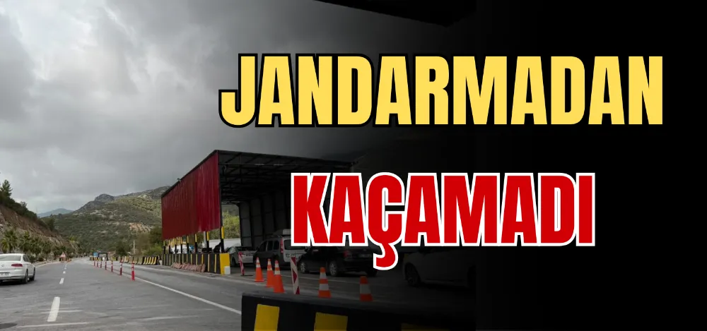 JANDARMADAN KAÇAMADI 