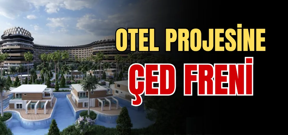 OTEL PROJESİNE ÇED FRENİ 