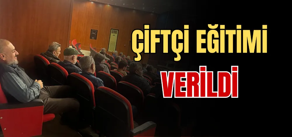 ÇİFTÇİ EĞİTİMİ VERİLDİ 