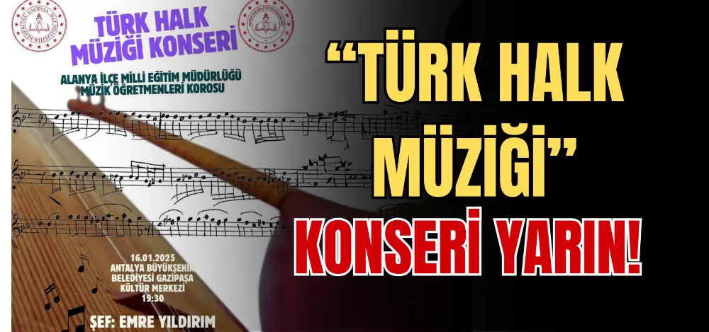 “TÜRK HALK MÜZİĞİ” KONSERİ YARIN! 