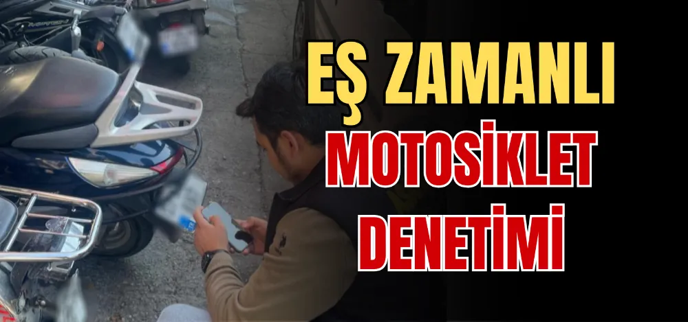 EŞ ZAMANLI MOTOSİKLET DENETİMİ 