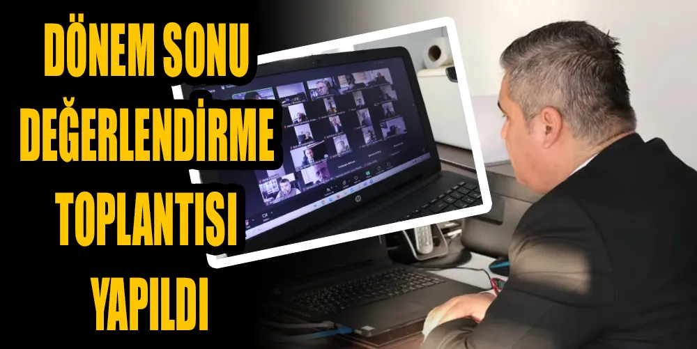 DÖNEM SONU DEĞERLENDİRME TOPLANTISI YAPILDI