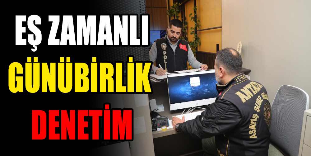 GÜNÜBİRLİKLERE EŞ ZAMANLI DENETİM