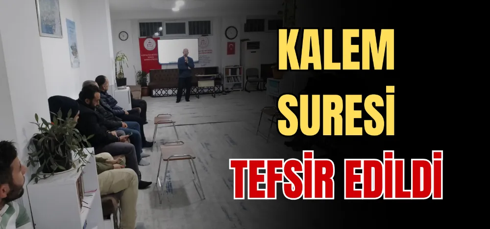 KALEM SURESİ TEFSİR EDİLDİ 