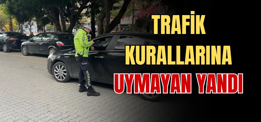 TRAFİK KURALLARINA UYMAYAN YANDI 