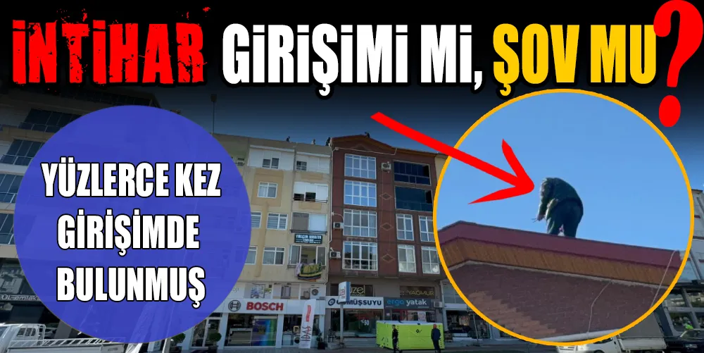 İNTİHAR GİRİŞİMİ Mİ, ŞOV MU?