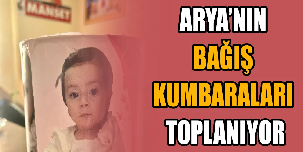 ARYA’NIN BAĞIŞ KUMBARALARI TOPLANIYOR