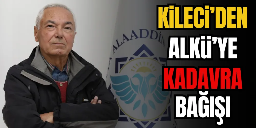 KİLECİ’DEN ALKÜ’YE KADAVRA BAĞIŞI