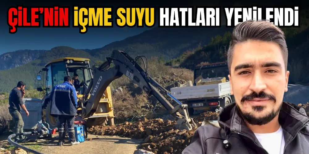 ÇİLE’NİN İÇME SUYU HATLARI YENİLENDİ