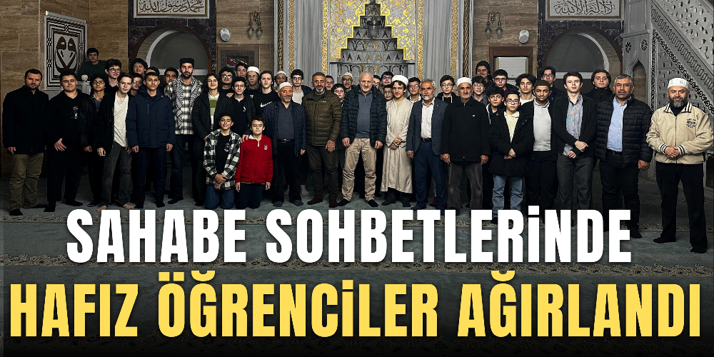 Sahabe sohbetlerinde hafız öğrenciler ağırlandı