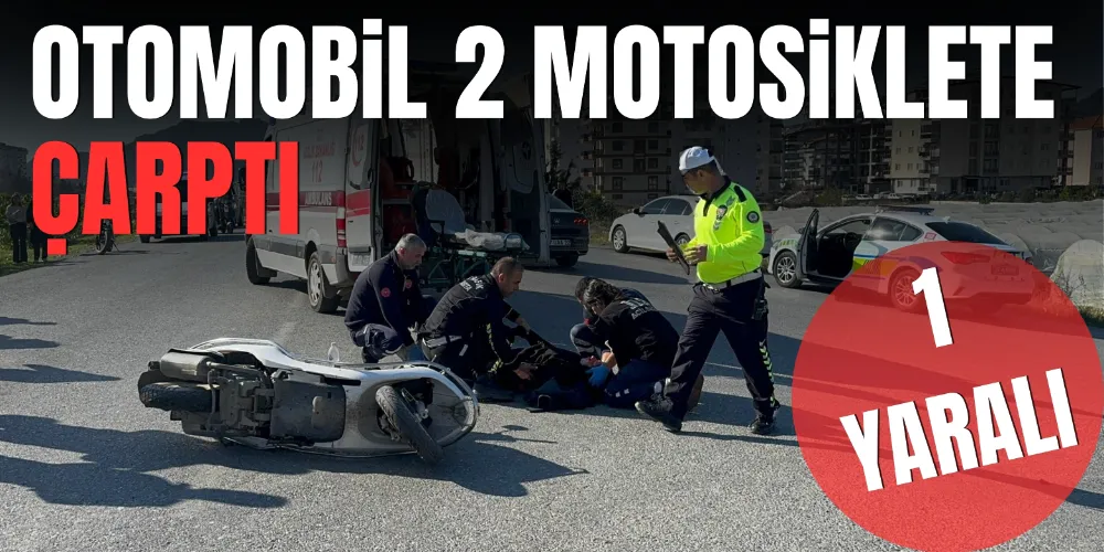 OTOMOBİL 2 MOTOSİKLETE ÇARPTI: 1 YARALI